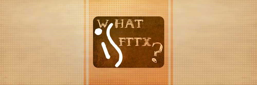 FTTX  چیست و به چه کار می آید؟